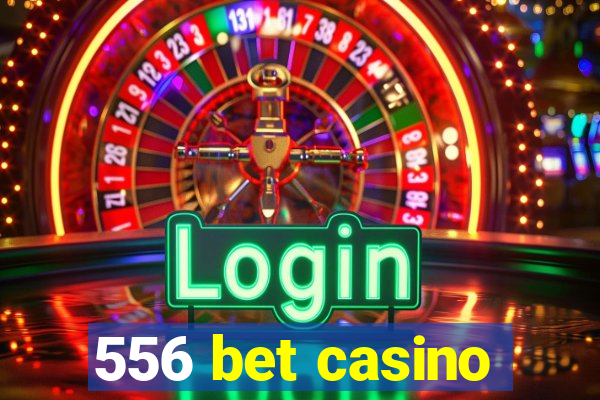 556 bet casino